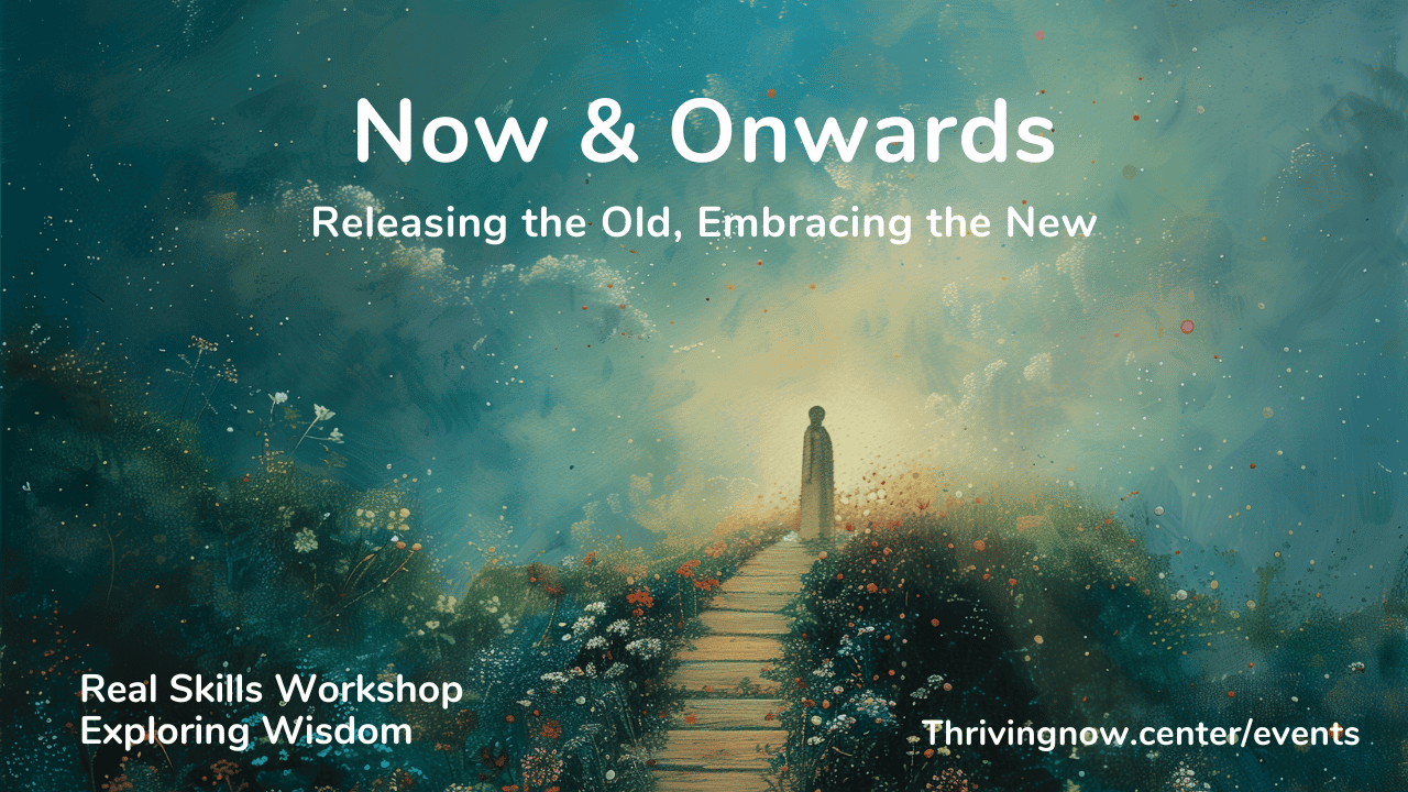Now & Onwards — Releasing the Old, Embracing the New