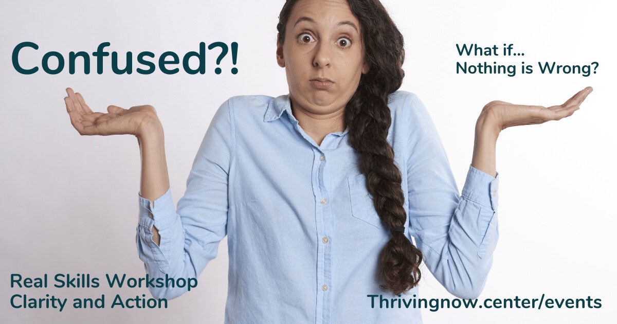 Confused?! What if nothing is wrong?