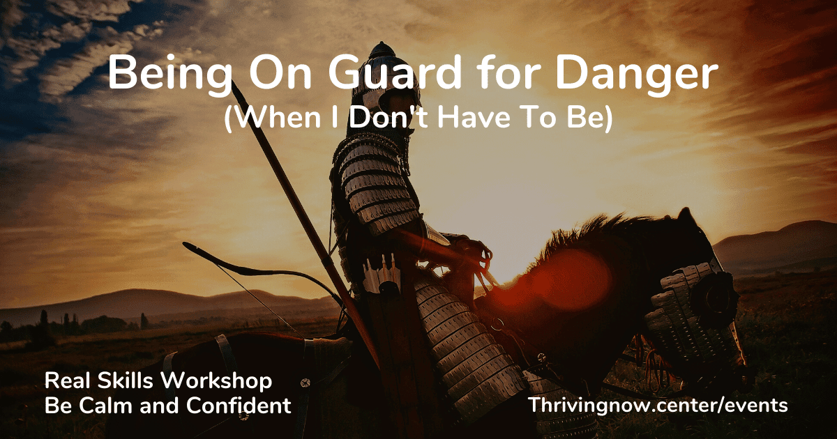 Being On Guard for Danger (When I Don’t Have To Be)