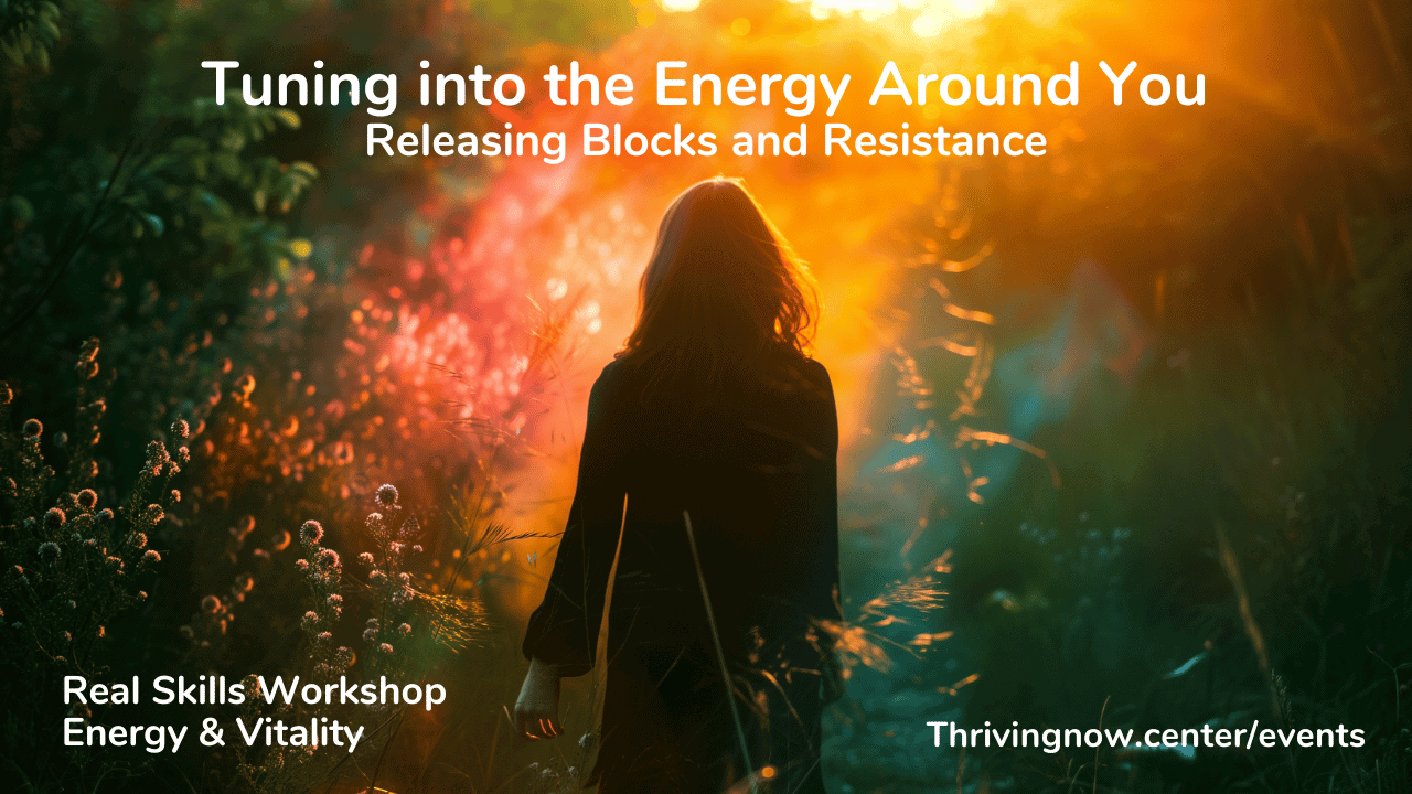 Tuning into the Energy Around You — Releasing Blocks and Resistance