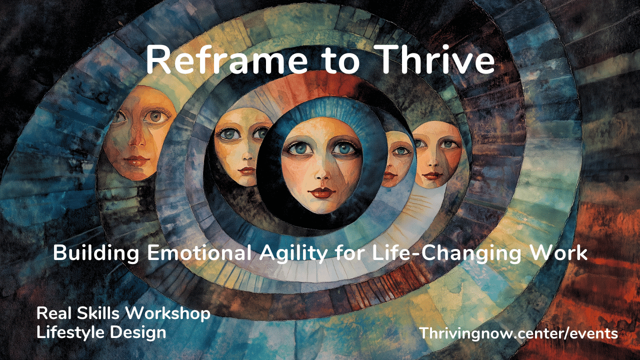 Reframe to Thrive — Building Emotional Agility for Life-Changing Work
